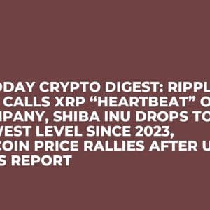 U.Today Crypto Digest: Ripple CEO Calls XRP “Heartbeat” of Company, Shiba Inu Drops to Lowest Level Since 2023, Bitcoin Price Rallies After US Jobs Report